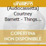 (Audiocassetta) Courtney Barnett - Things Take Time, Take Time [Cassette] (Colored Shell) cd musicale