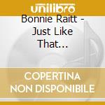 Bonnie Raitt - Just Like That... cd