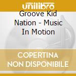 Groove Kid Nation - Music In Motion cd