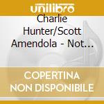 Charlie Hunter/Scott Amendola - Not Getting Behind.. cd musicale di Charlie Hunter/Scott Amendola