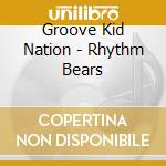 Groove Kid Nation - Rhythm Bears cd