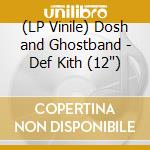 (LP Vinile) Dosh and Ghostband - Def Kith (12') vinile
