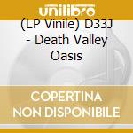 (LP Vinile) D33J - Death Valley Oasis