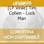 (LP Vinile) Tim Cohen - Luck Man lp vinile di Tim Cohen