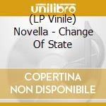 (LP Vinile) Novella - Change Of State lp vinile di Novella