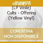 (LP Vinile) Cults - Offering (Yellow Vinyl) vinile