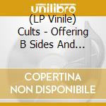(LP Vinile) Cults - Offering B Sides And Remixes lp vinile di Cults