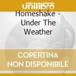 Homeshake - Under The Weather cd musicale