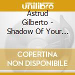 Astrud Gilberto - Shadow Of Your Smile cd musicale di Astrud Gilberto