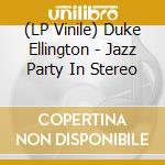 (LP Vinile) Duke Ellington - Jazz Party In Stereo lp vinile di Duke Ellington