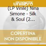 (LP Vinile) Nina Simone - Silk & Soul (2 Lp) vinile