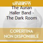 The Aurian Haller Band - The Dark Room cd