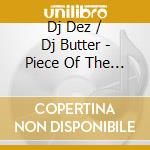 Dj Dez / Dj Butter - Piece Of The Action cd musicale