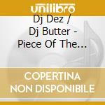 Dj Dez / Dj Butter - Piece Of The Action cd
