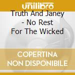 Truth And Janey - No Rest For The Wicked cd musicale di Truth And Janey