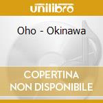 Oho - Okinawa cd musicale di Oho