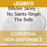 Billylee Janey - No Saints Ringin The Bells cd musicale di Billylee Janey