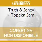 Truth & Janey - Topeka Jam cd
