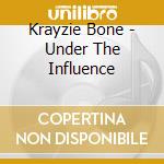 Krayzie Bone - Under The Influence cd musicale di Krayzie Bone