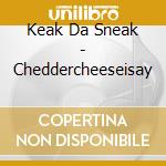 Keak Da Sneak - Cheddercheeseisay cd
