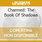 Charmed: The Book Of Shadows cd musicale di Various Artists