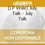 (LP Vinile) July Talk - July Talk vinile