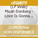 (LP Vinile) Micah Erenberg - Love Is Gonna Find You vinile