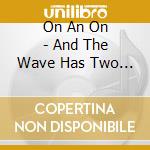 On An On - And The Wave Has Two Sides cd