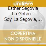 Esther Segovia La Gotan - Soy La Segovia, Soy El Tango cd musicale di Esther Segovia La Gotan