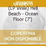 (LP Vinile) Hell Beach - Ocean Floor (7') vinile