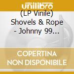 (LP Vinile) Shovels & Rope - Johnny 99 / Bad As Me (7') vinile