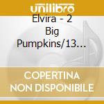 Elvira - 2 Big Pumpkins/13 Nights Of Halloween (7') cd