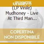 (LP Vinile) Mudhoney - Live At Third Man Records 09-26-2013 vinile