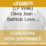 (LP Vinile) Olivia Jean - Bathtub Love Killings lp vinile di Olivia Jean