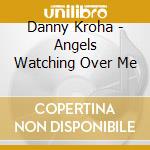 Danny Kroha - Angels Watching Over Me cd musicale di Danny Kroha