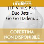 (LP Vinile) Flat Duo Jets - Go Go Harlem Baby vinile