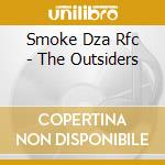 Smoke Dza Rfc - The Outsiders cd musicale di Smoke Dza Rfc