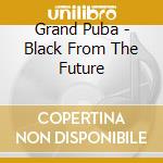 Grand Puba - Black From The Future cd
