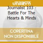Journalist 103 - Battle For The Hearts & Minds cd