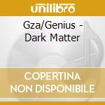 Gza/Genius - Dark Matter cd musicale di Gza/Genius