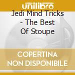 Jedi Mind Tricks - The Best Of Stoupe cd musicale di Jedi Mind Tricks