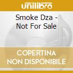 Smoke Dza - Not For Sale cd musicale di Smoke Dza