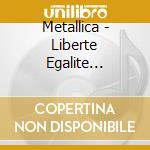 Metallica - Liberte Egalite Fraternite cd