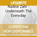 Nadine Zahr - Underneath The Everyday cd