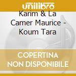 Karim & La Camer Maurice - Koum Tara cd musicale di Maurice, Karim & La Camer