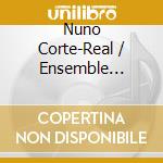 Nuno Corte-Real / Ensemble Darcos & Coro Ricercare - Cante By Nuno Corte-Real cd