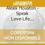Alexis Houston - Speak Love-Life Lessons cd musicale di Alexis Houston