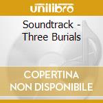 Soundtrack - Three Burials cd musicale di O.S.T.