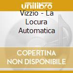 Vizzio - La Locura Automatica cd