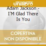 Adam Jackson - I'M Glad There Is You cd